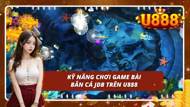 Kỹ năng chơi game bài bắn cá JDB dành cho tân thủ