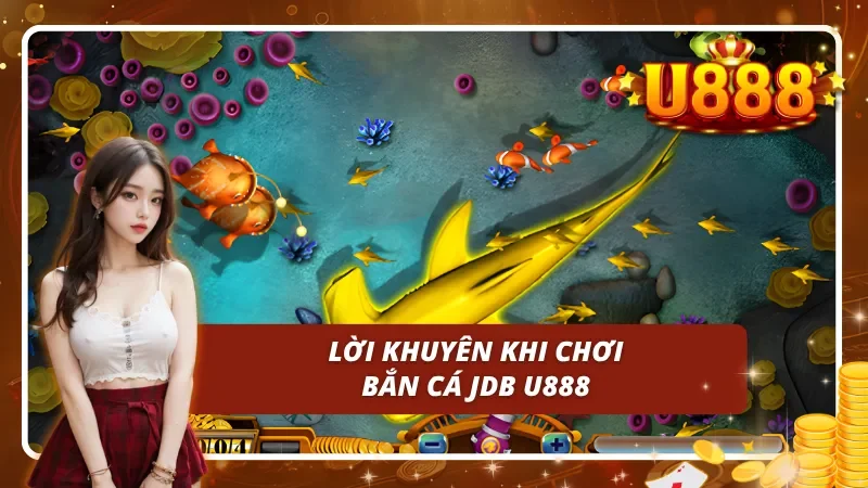 Lời khuyên khi chơi bắn cá JDB 