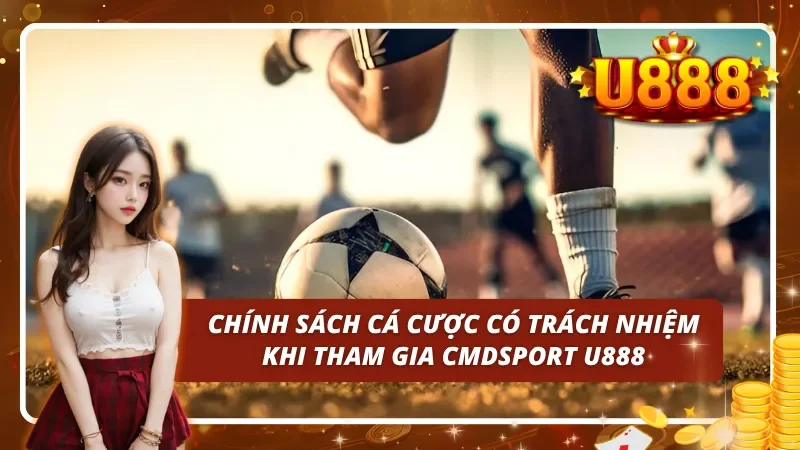 Chính sách cá cược có trách nhiệm khi tham gia CMDSPORT
