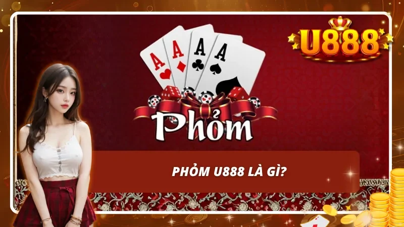 Giới thiệu về Phỏm U888 - Game bài trí tuệ